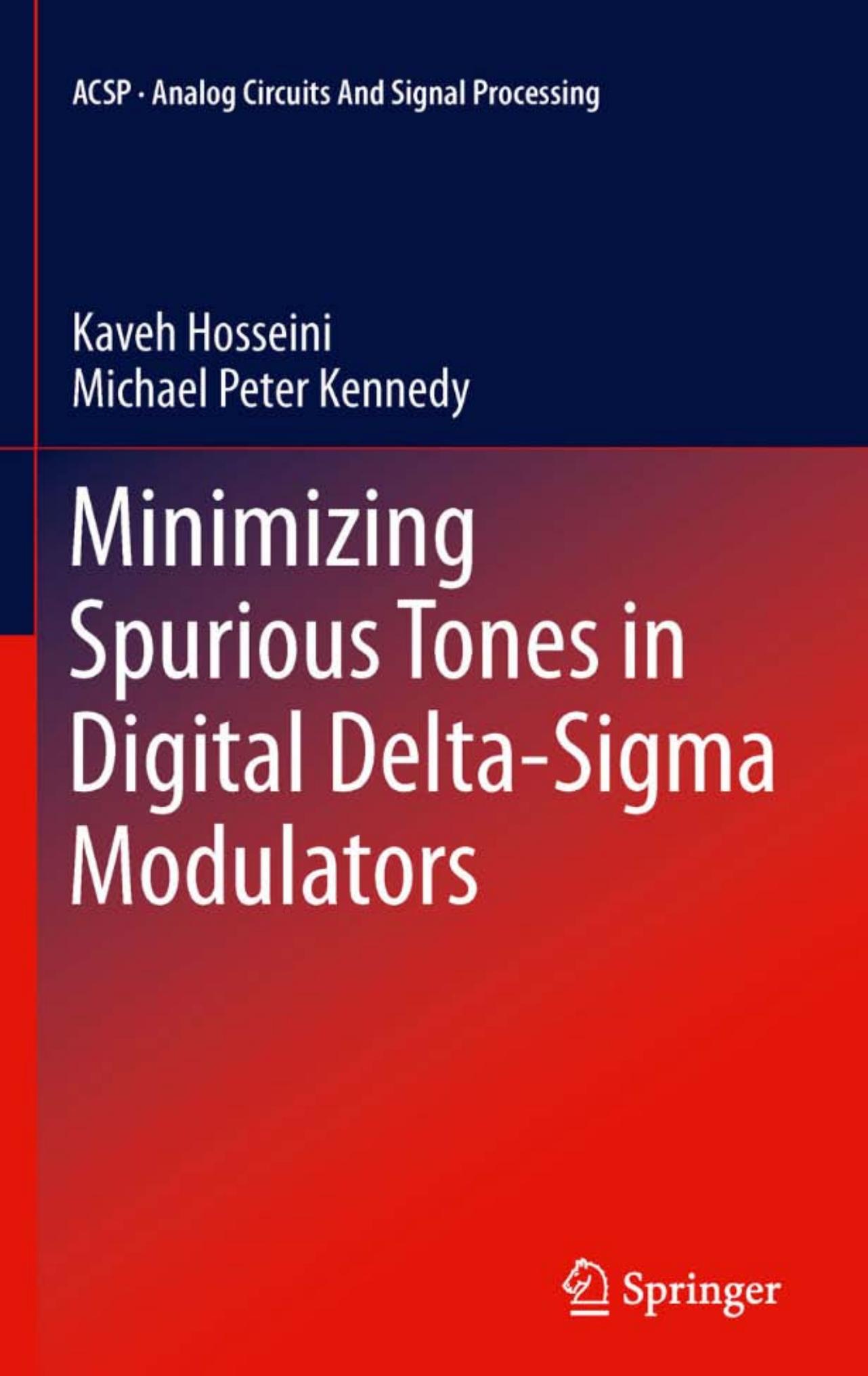 Minimizing Spurious Tones in Digital Delta-Sigma Modulators (Analog Circuits and Signal Processing) by Kaveh Hosseini Michael Peter Kennedy