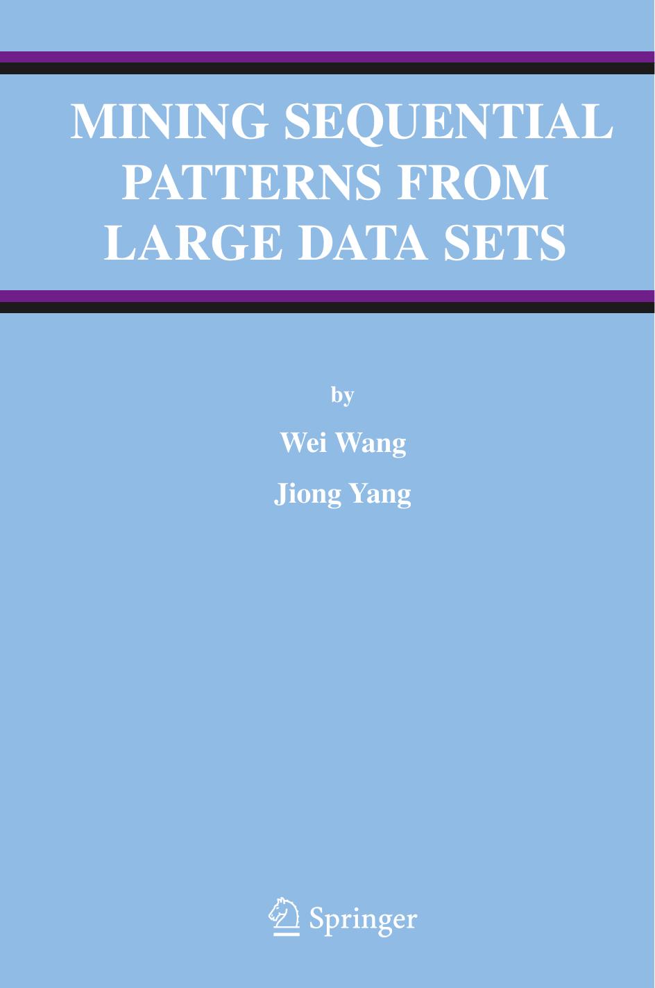 Mining Sequential Patterns from Large Data Sets by Wei Wang Jiong Yang (auth.)