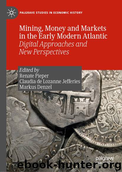 Mining, Money and Markets in the Early Modern Atlantic by Renate Pieper & Claudia de Lozanne Jefferies & Markus Denzel