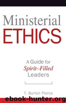 Ministerial Ethics: A Guide for Spirit-Filled Leaders by T. Burton Pierce