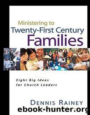 Ministering to Twenty-First Century Families by Dennis Rainey