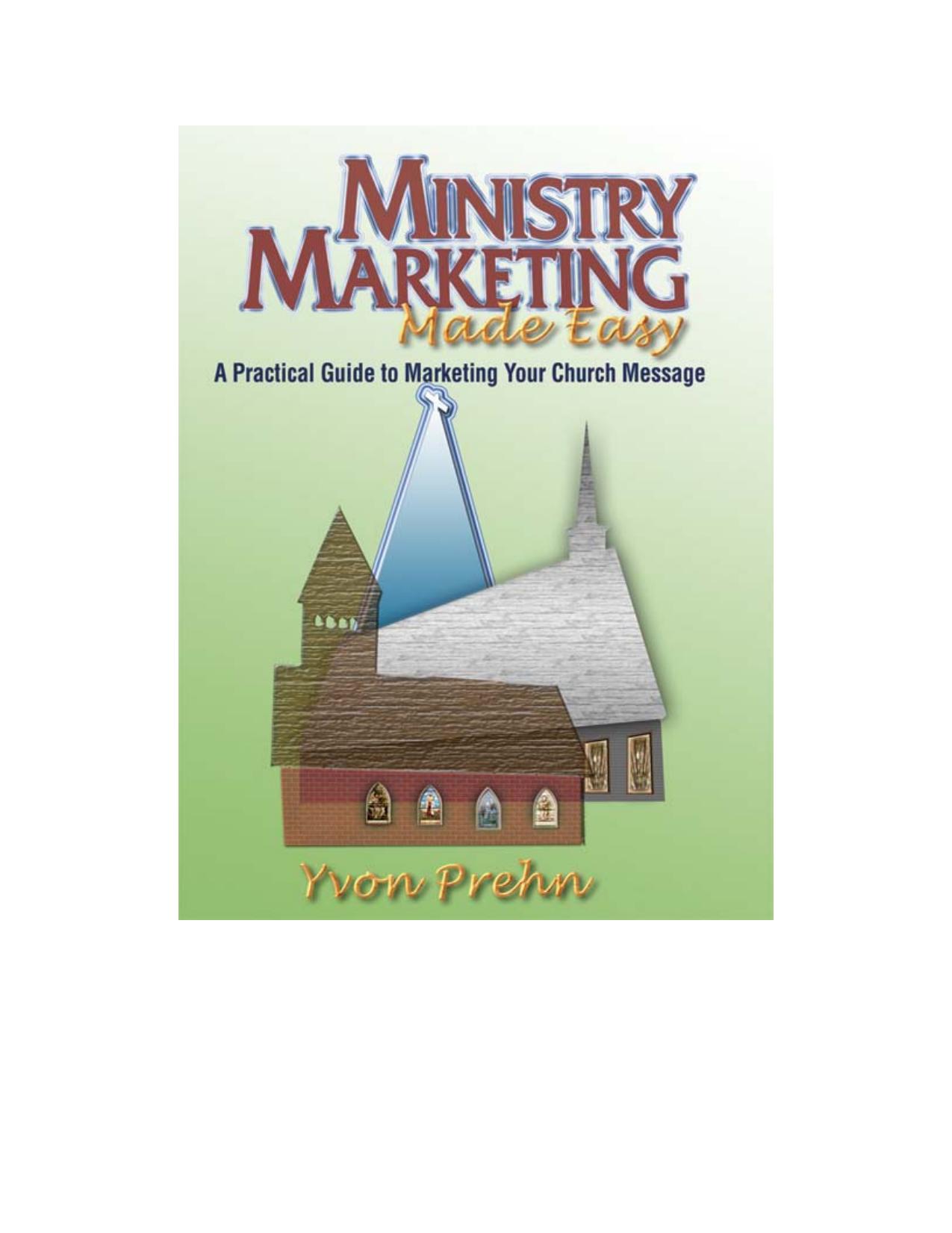 Ministry Marketing Made Easy: A Practical Guide To Marketing Your Church Message by Yvon Prehn