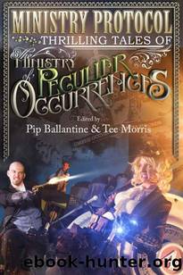 Ministry Protocol: Thrilling Tales of the Ministry of Peculiar Occurrences by Pip Ballantine