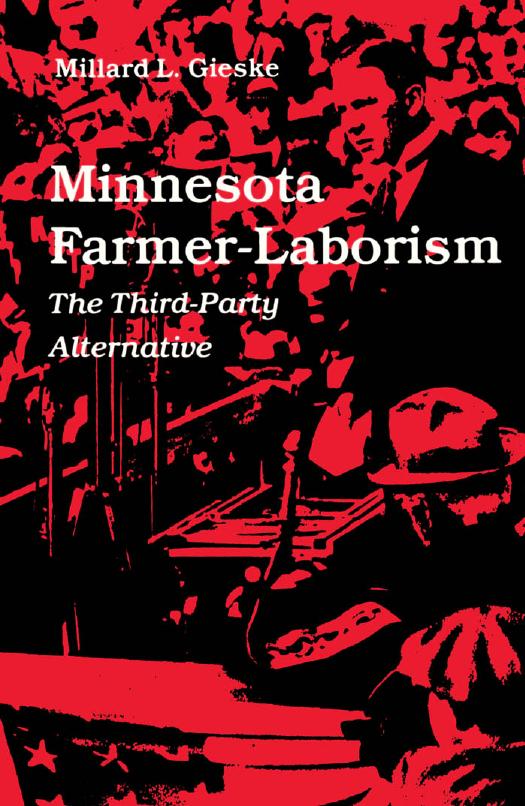 Minnesota Farmer-Laborism: The Third-Party Alternative by Millard L. Gieske