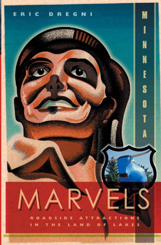 Minnesota Marvels: Roadside Attractions in the Land of Lakes by Eric Dregni