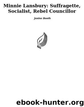 Minnie Lansbury: Suffragette, Socialist, Rebel Councillor by Janine Booth;