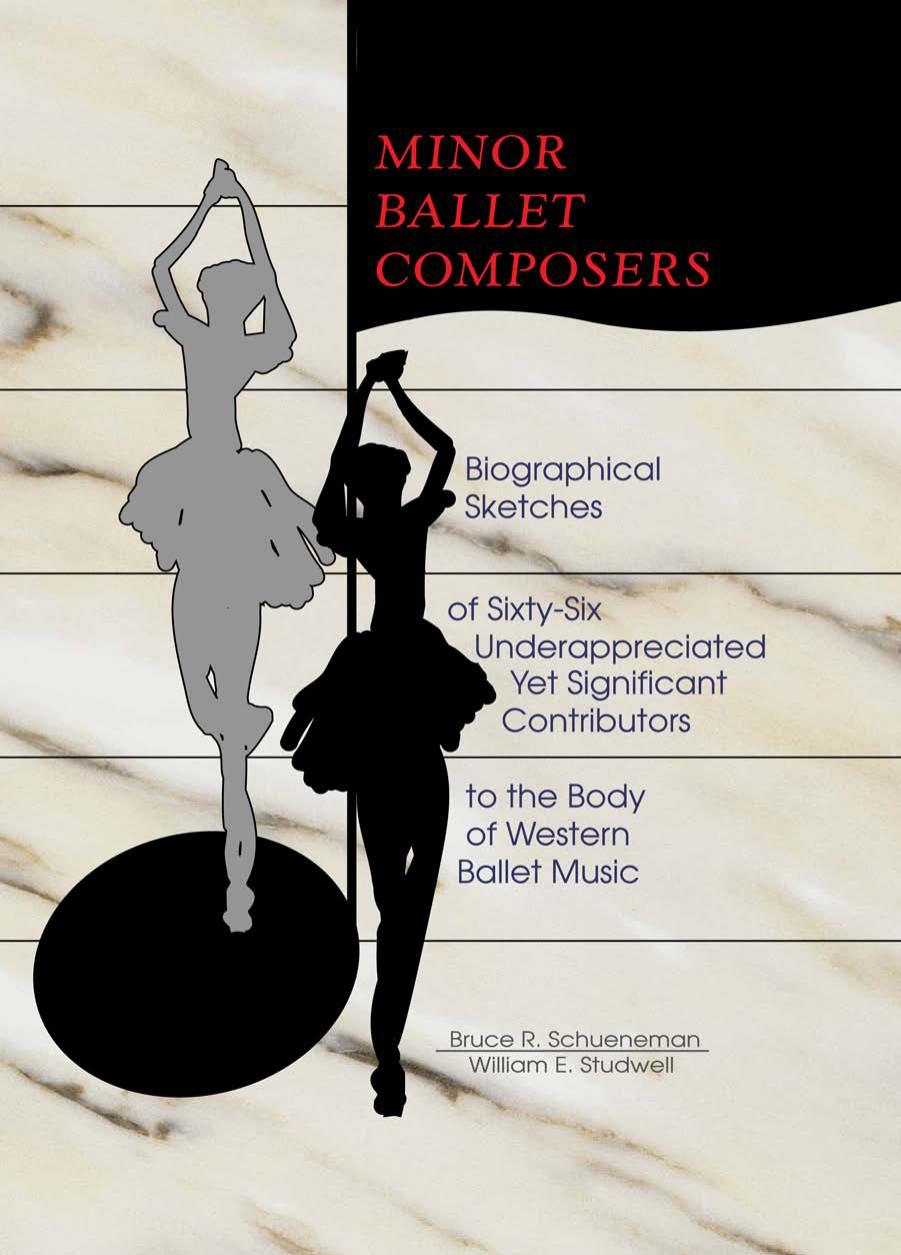 Minor Ballet Composers: Biographical Sketches of Sixty-Six Underappreciated Yet Significant Contributors to the Body of West by Bruce R Schueneman William E Studwell