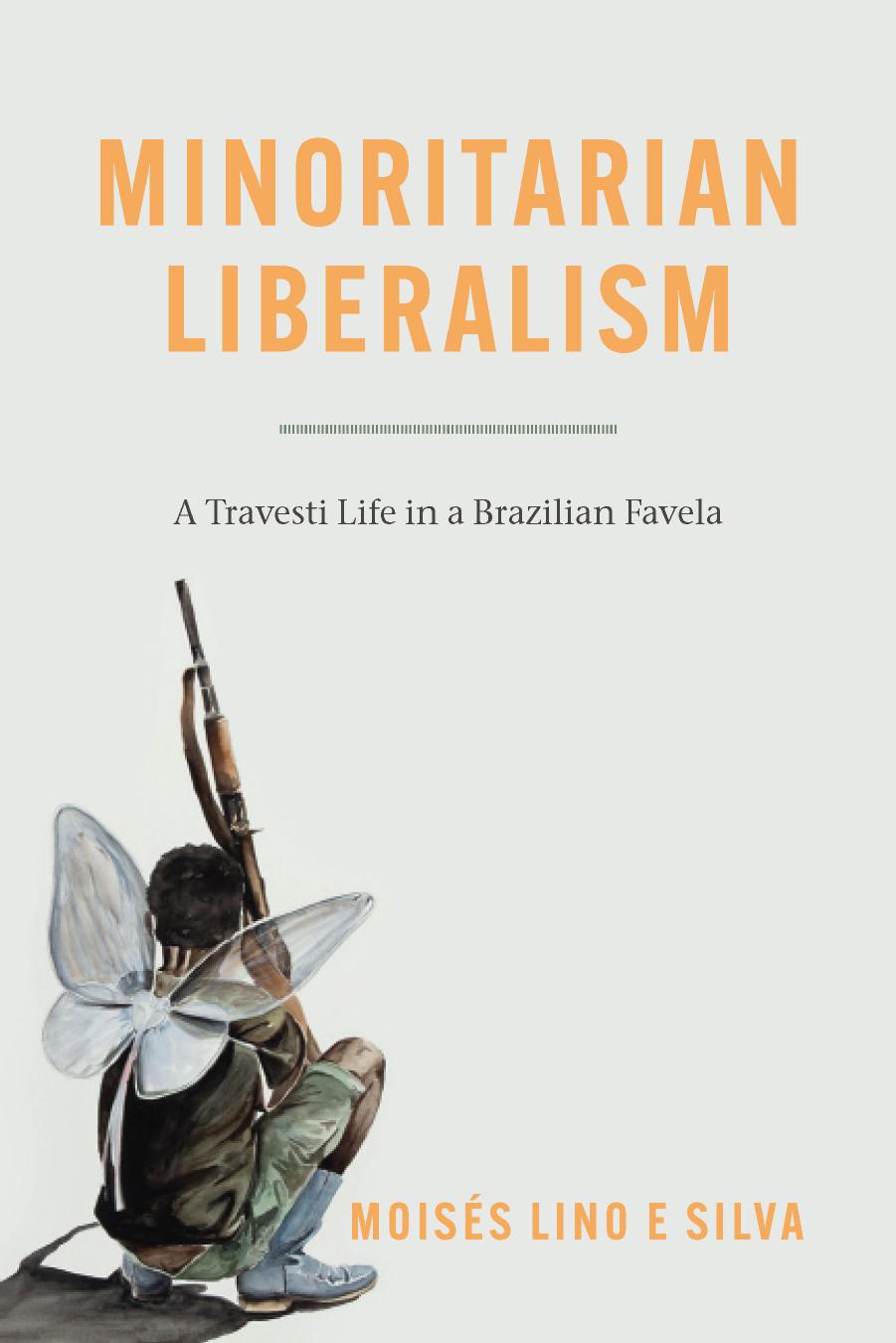 Minoritarian Liberalism: A Travesti Life in a Brazilian Favela by Moisés Lino e Silva