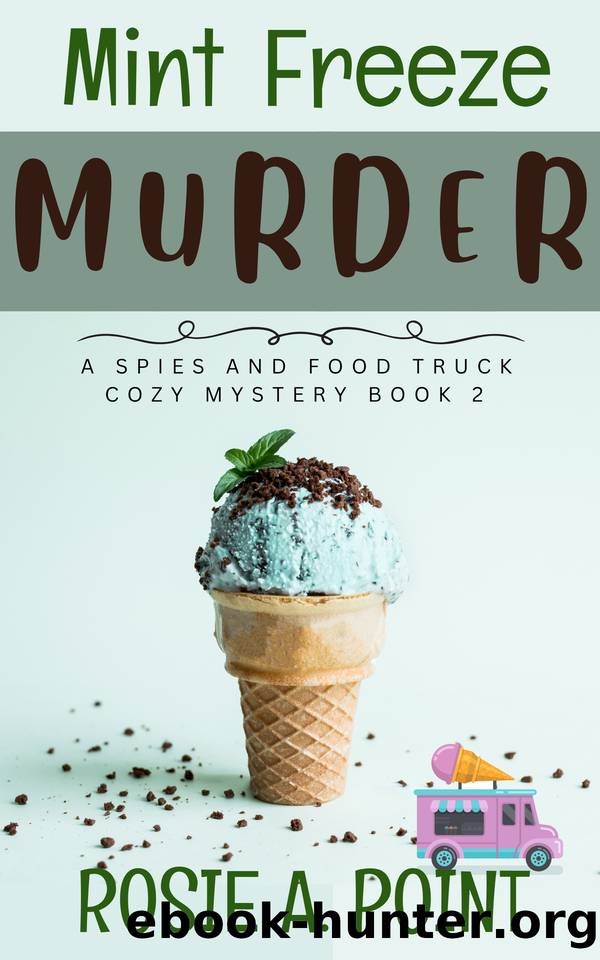 Mint Freeze Murder (A Spies and Food Truck Cozy Mystery Book 2) by Rosie A. Point