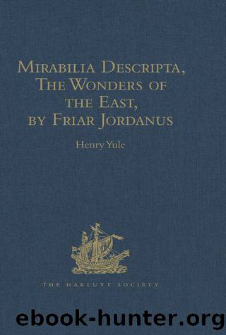 Mirabilia Descripta, The Wonders of the East, by Friar Jordanus by Henry Yule