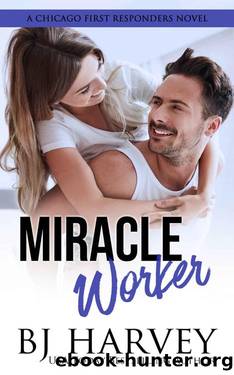 Miracle Worker: An Opposites Attract Roommate Rom Com (Chicago First Responders Book 3) by BJ Harvey