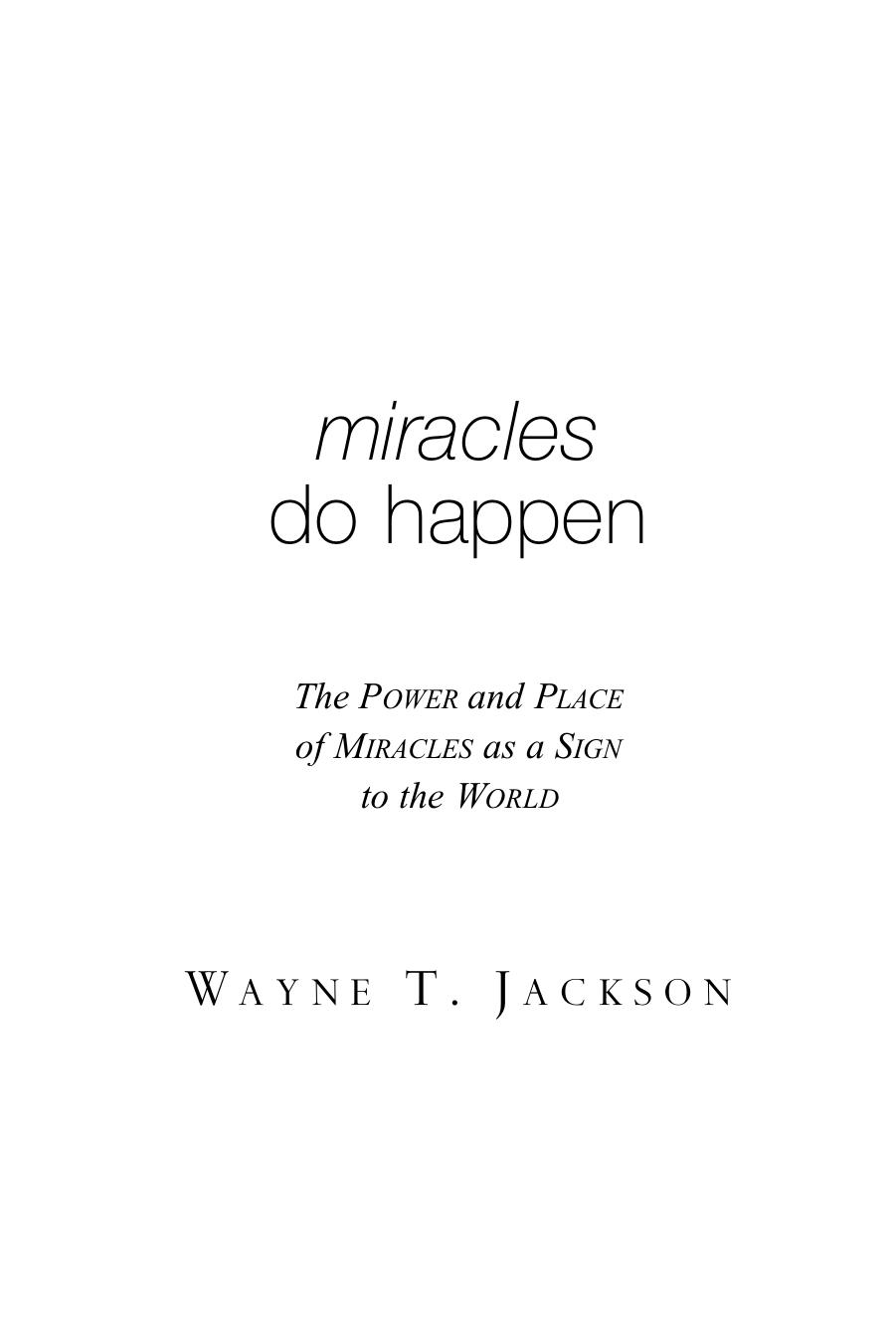 Miracles Do Happen! The Power and Place of Miracles as a Sign to the World by Wayne Jackson