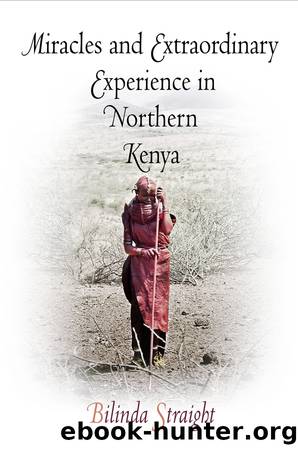 Miracles and Extraordinary Experience in Northern Kenya by Bilinda Straight