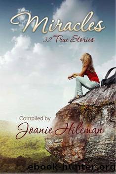 Miracles: 32 True Stories by Joanie Hileman