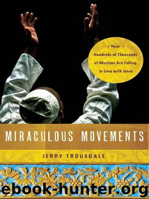 Miraculous Movements: How Hundreds of Thousands of Muslims Are Falling in Love With Jesus by Jerry Trousdale