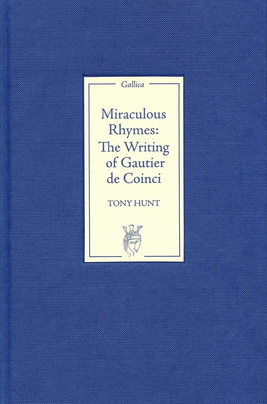 Miraculous Rhymes: The Writing of Gautier de Coinci by Tony Hunt