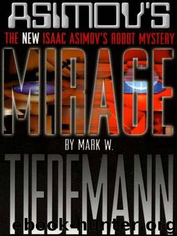 Mirage: Isaac Asimov's Robot Mystery by Mark W. Tiedemann
