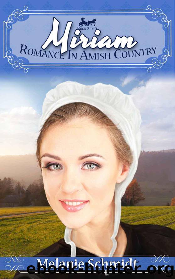 Miriam's Story: Part 2 Romance in Amish Country by Schmidt Melanie