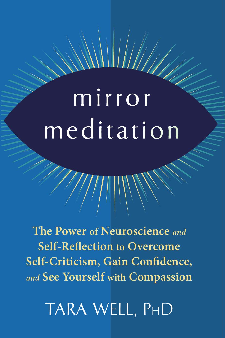 Mirror Meditation: The Power of Neuroscience and Self-Reflection to Overcome Self-Criticism, Gain Confidence by Tara Well