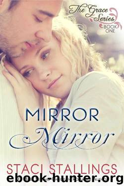 Mirror Mirror: A Contemporary Christian Epic-Novel (The Grace Series Book 1) by Staci Stallings