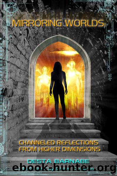 Mirroring Worlds: Channeled Reflections From Higher Dimensions by Desta Barnabe