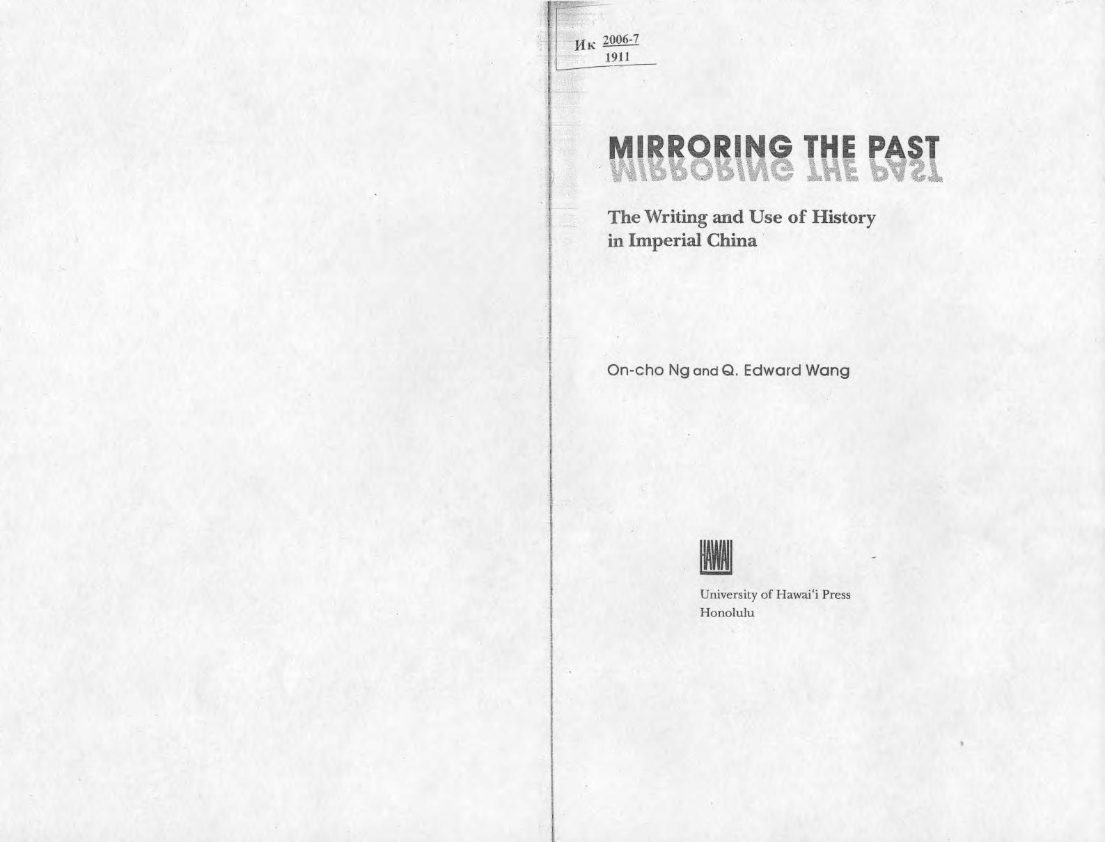 Mirroring the Past: The Writing And Use of History in Imperial China by On Cho Ng Q. Edward Wang