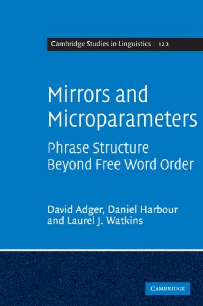 Mirrors and Microparameters: Phrase Structure Beyond Free Word Order by David Adger Daniel Harbour Laurel J. Watkins