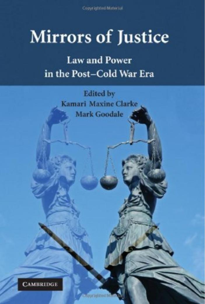 Mirrors of Justice: Law and Power in the Post-Cold War Era by Kamari Maxine Clarke Mark Goodale