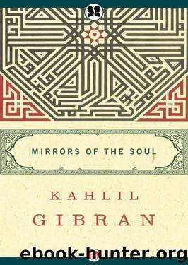 Mirrors of the Soul by Kahlil Gibran