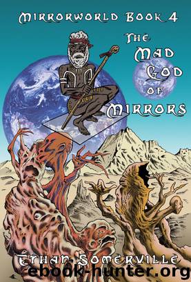 Mirrorworld Book 4: The Mad God of Mirrors by Somerville Ethan