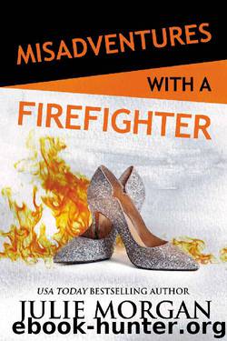 Misadventures with a Firefighter by Julie Morgan