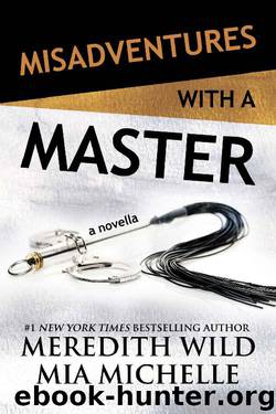 Misadventures with a Master: A Misadventures Novella by Meredith Wild & Mia Michelle