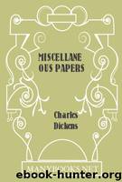 Miscellaneous Papers by Charles Dickens