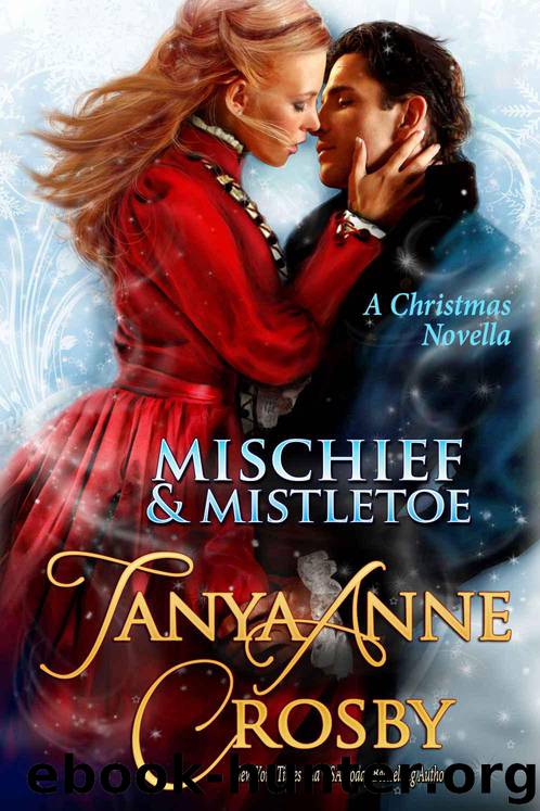 Mischief & Mistletoe (A Christmas Novella) by Crosby Tanya Anne