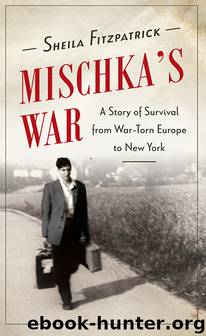 Mischka's War by Mischka's War- A Story of Survival from War-Torn Europe to New York (epub)