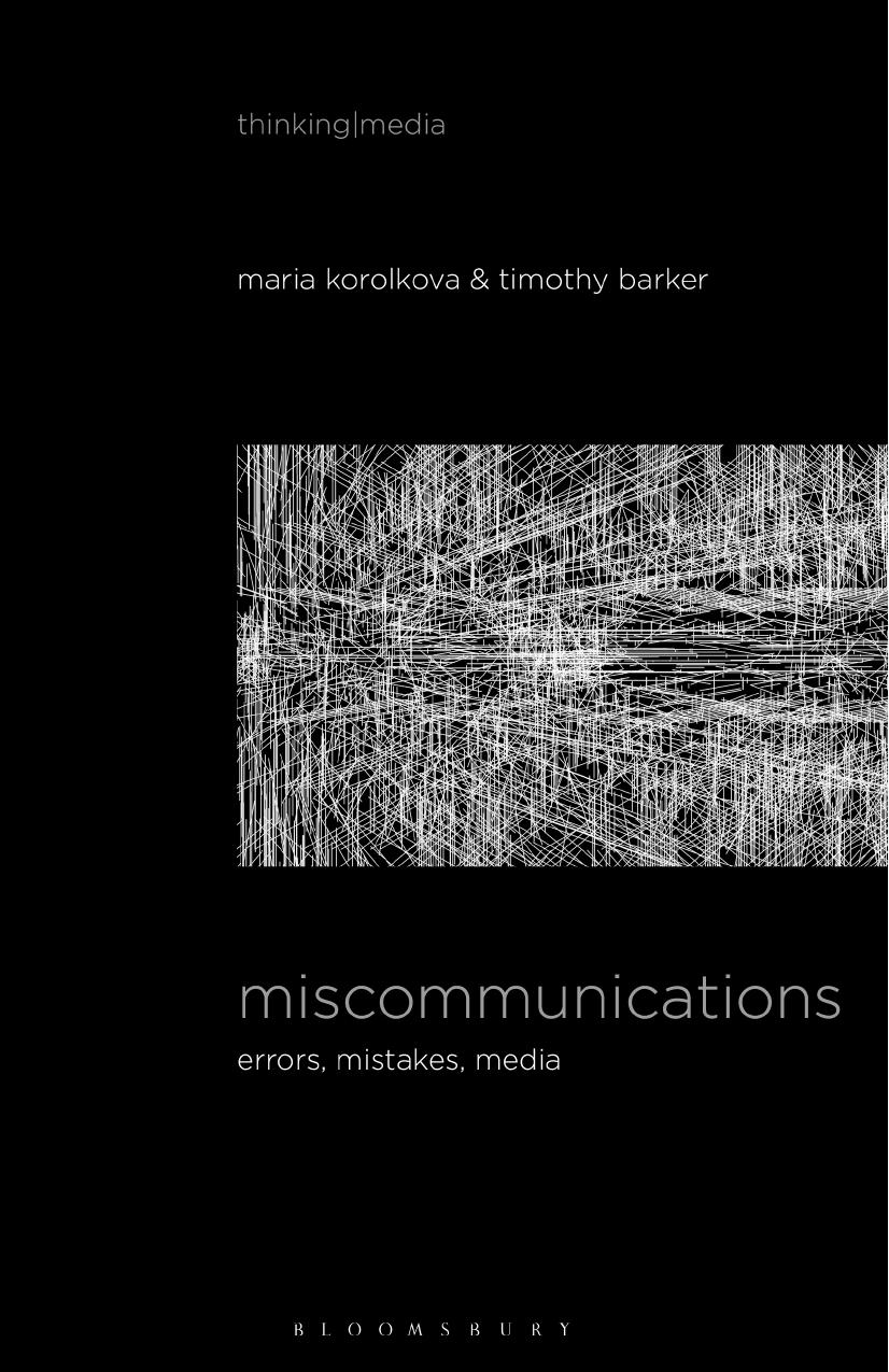 Miscommunications: Errors, Mistakes, Media by Maria Korolkova Timothy Barker