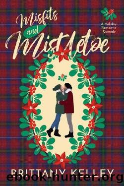 Misfits and Mistletoe: A Holiday Romantic Comedy by Brittany Kelley