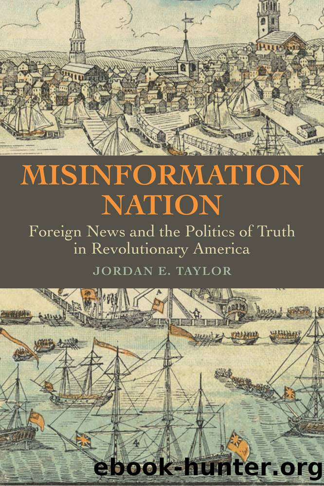 Misinformation Nation: Foreign News and the Politics of Truth in Revolutionary America by Jordan E. Taylor