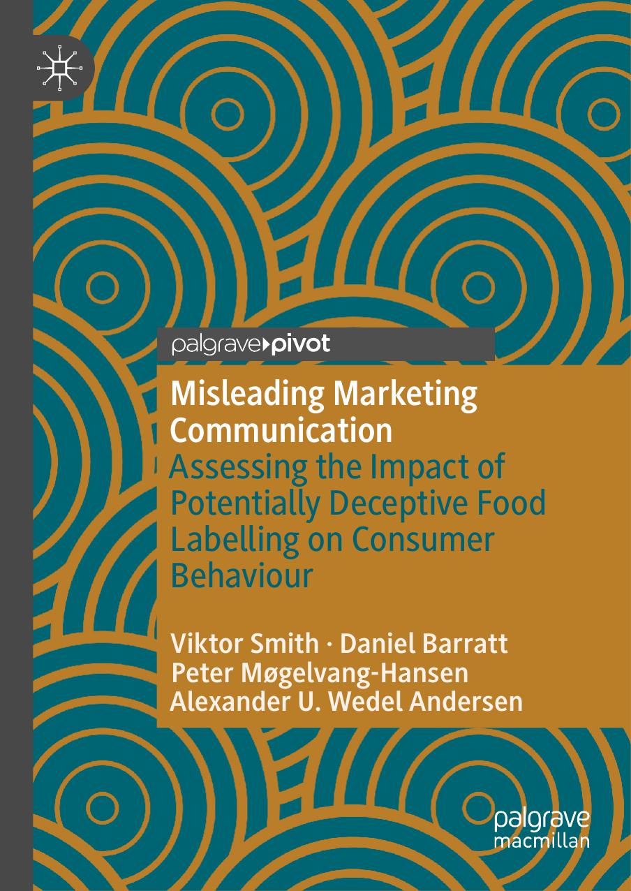 Misleading Marketing Communication: Assessing the Impact of Potentially Deceptive Food Labelling on Consumer Behaviour by Viktor Smith Daniel Barratt Peter Møgelvang-Hansen Alexander U. Wedel Andersen