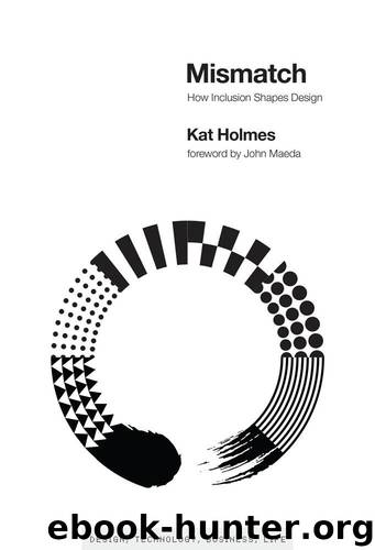 Mismatch: How Inclusion Shapes Design (Simplicity: Design, Technology, Business, Life) by Kat Holmes