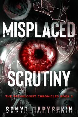 Misplaced Scrutiny: The Pathologist Chronicles Book 2 by Sonya Naryshkin