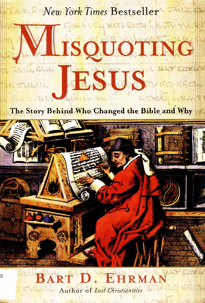 Misquoting Jesus: The Story Behind Who Changed the Bible and Why by Bart D. Ehrman