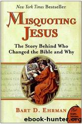 Misquoting Jesus: The Story Behind Who Changed the Bible and Why by Ehrman Bart D