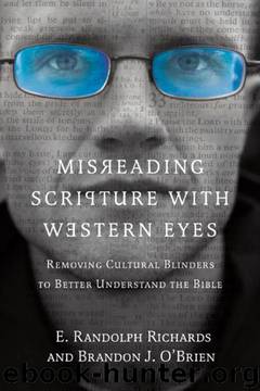 Misreading Scripture With Western Eyes: Removing Cultural Blinders to Better Understand the Bible by E. Randolph Richards & Brandon J. O'Brien
