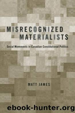 Misrecognized Materialists : Social Movements in Canadian Constitutional Politics by Matt James