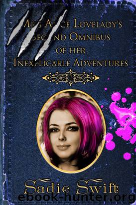 Miss Alice Lovelady's Second Omnibus of her Inexplicable Adventures by Sadie Swift