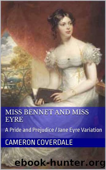 Miss Bennet and Miss Eyre: A Pride and Prejudice  Jane Eyre Variation (Lizzy and Darcy - Variations on Pride and Prejudice Book 1) by Cameron Coverdale