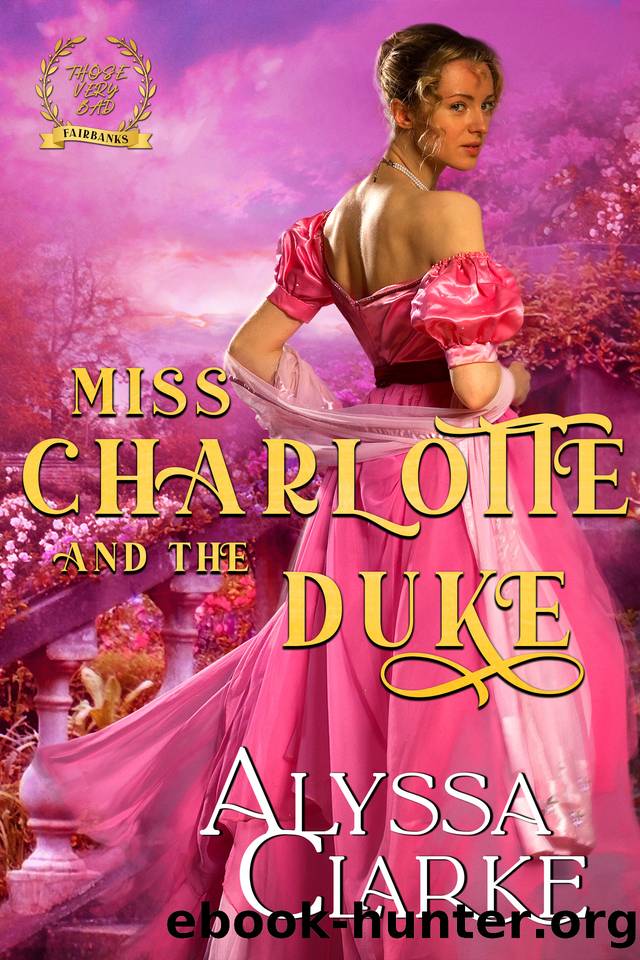 Miss Charlotte and the Duke (Those Very Bad Fairbanks Book 11) by Alyssa Clarke