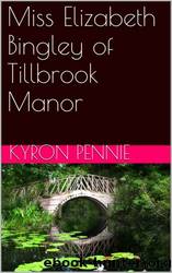 Miss Elizabeth Bingley of Tillbrook Manor (A Certain Something in Her Air Book 2) by Kyron Pennie