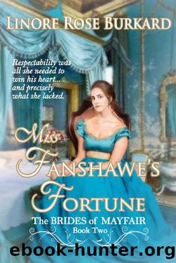 Miss Fanshawe's Fortune: Clean and Sweet Regency Romance (The Brides of Mayfair Book 2) by Linore Rose Burkard